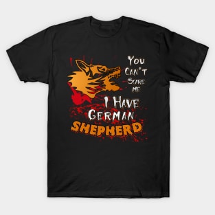 You cant scare me i have german shepherd T-Shirt